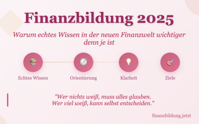 Finanzbildung 2025 – Warum echtes Wissen in der neuen Finanzwelt wichtiger denn je ist